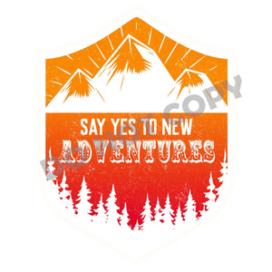 Say Yes To New Adventures - DTF Transfer - DTF PROMO