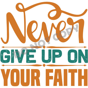 Never Give Up On Your Faith -DTF Transfer - DTF PROMO