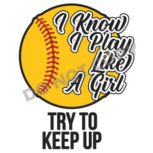 I Know I Play Like A Girl Try To Keep Up - DTF Transfer - DTF PROMO