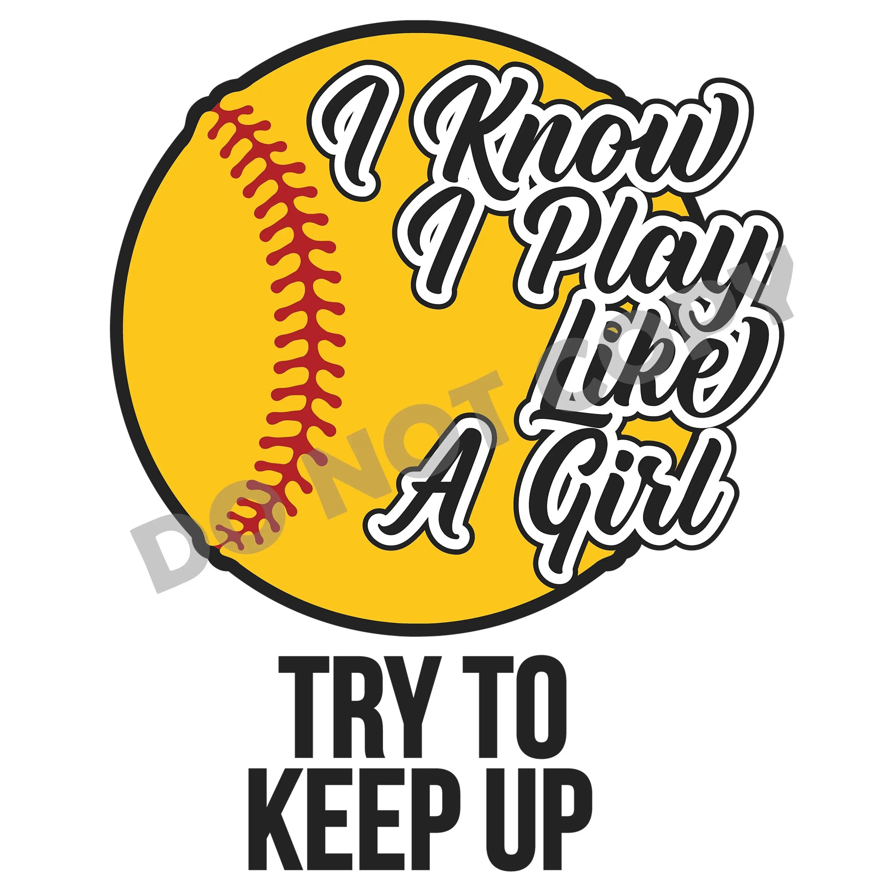 I Know I Play Like A Girl Try To Keep Up - DTF Transfer - DTF PROMO