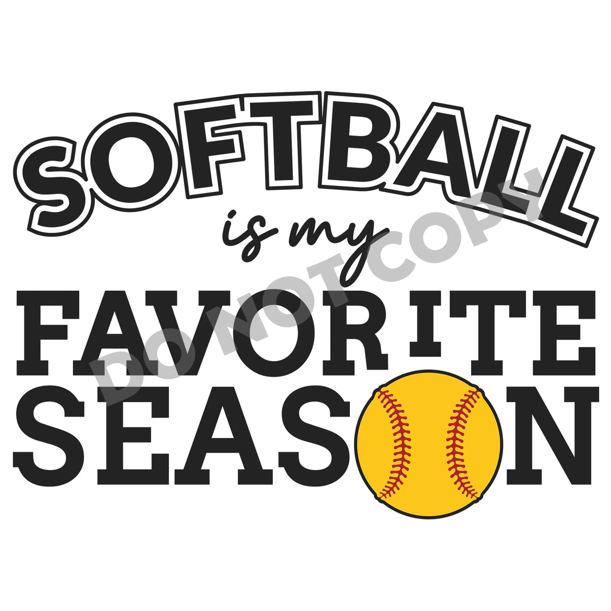 Softball Is My Favorite Season - DTF Transfer - DTF PROMO