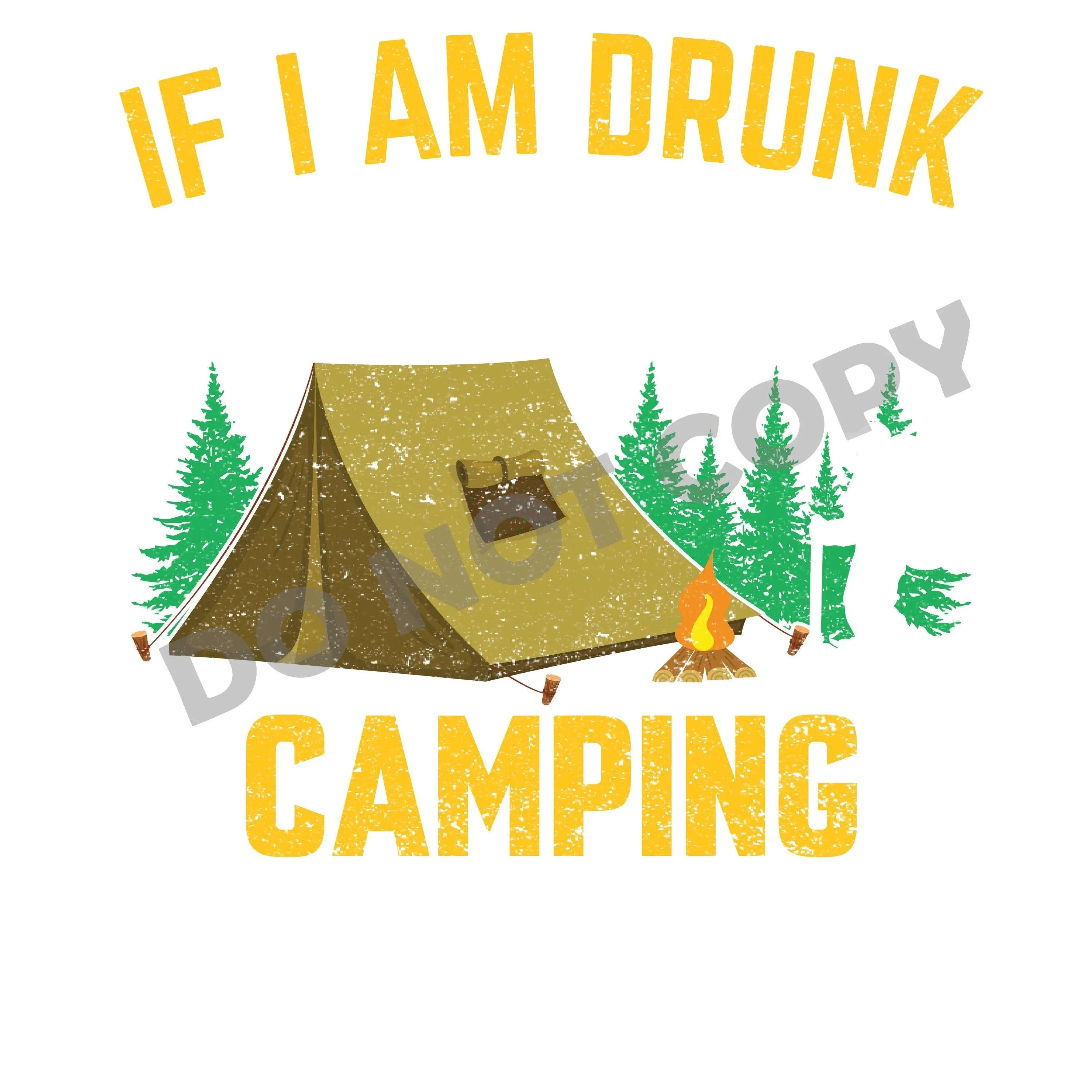If I Am Drunk Camping - DTF Transfer - DTF PROMO