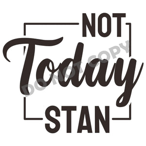 Not Today Stan -DTF Transfer - DTF PROMO