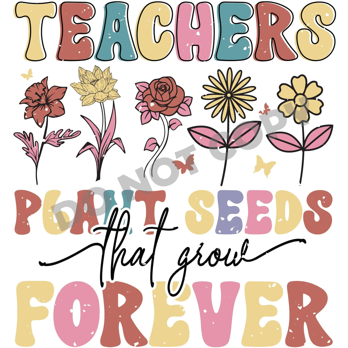 Teachers Plant Seed Forever -DTF Transfer - DTF PROMO