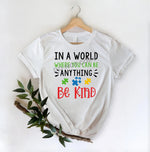 In A World Where You Can Be Anything Be Kind - DTF Transfer - DTF PROMO