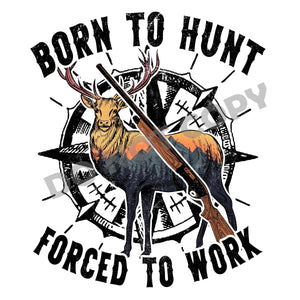 Born To Hunt Forced To Work - DTF Transfer - DTF PROMO