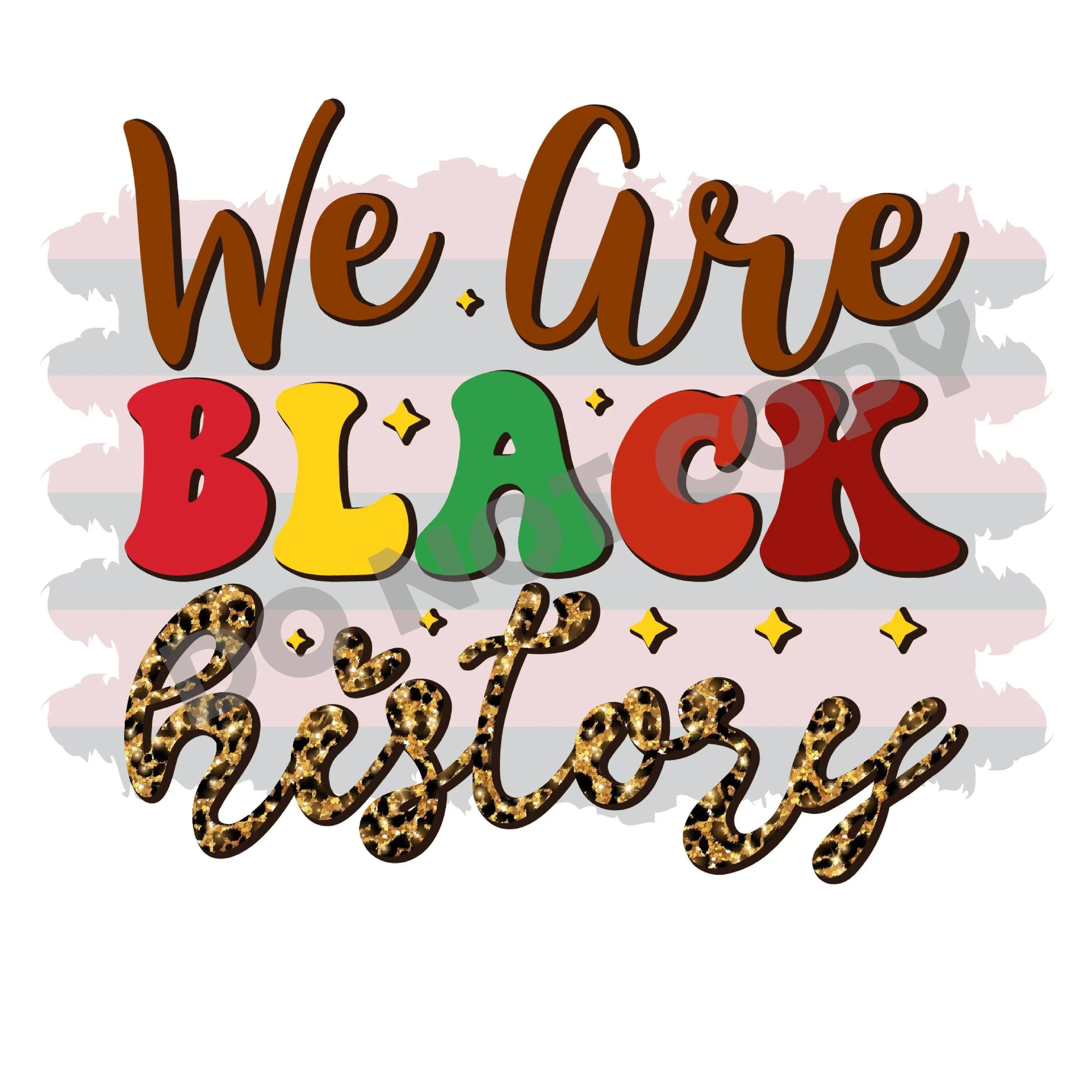 We Are Black History -DTF Transfer - DTF PROMO