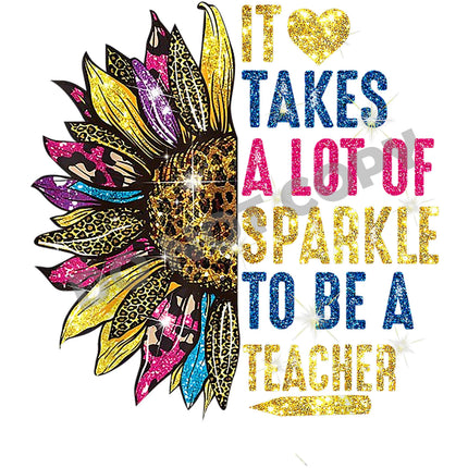 It Takes A Lot Of Sparkle To Be A Teacher -DTF Transfer - DTF PROMO