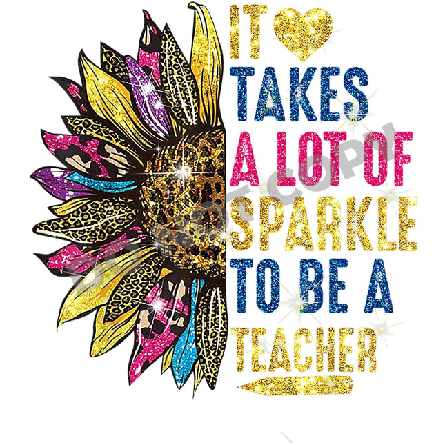 It Takes A Lot Of Sparkle To Be A Teacher -DTF Transfer - DTF PROMO