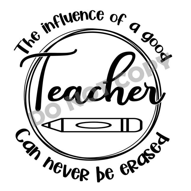 The Influence Of A Good Teacher Can Never Be Erased -DTF Transfer - DTF PROMO