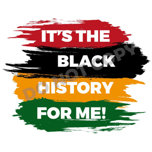 It's The Black History For Me -DTF Transfer - DTF PROMO