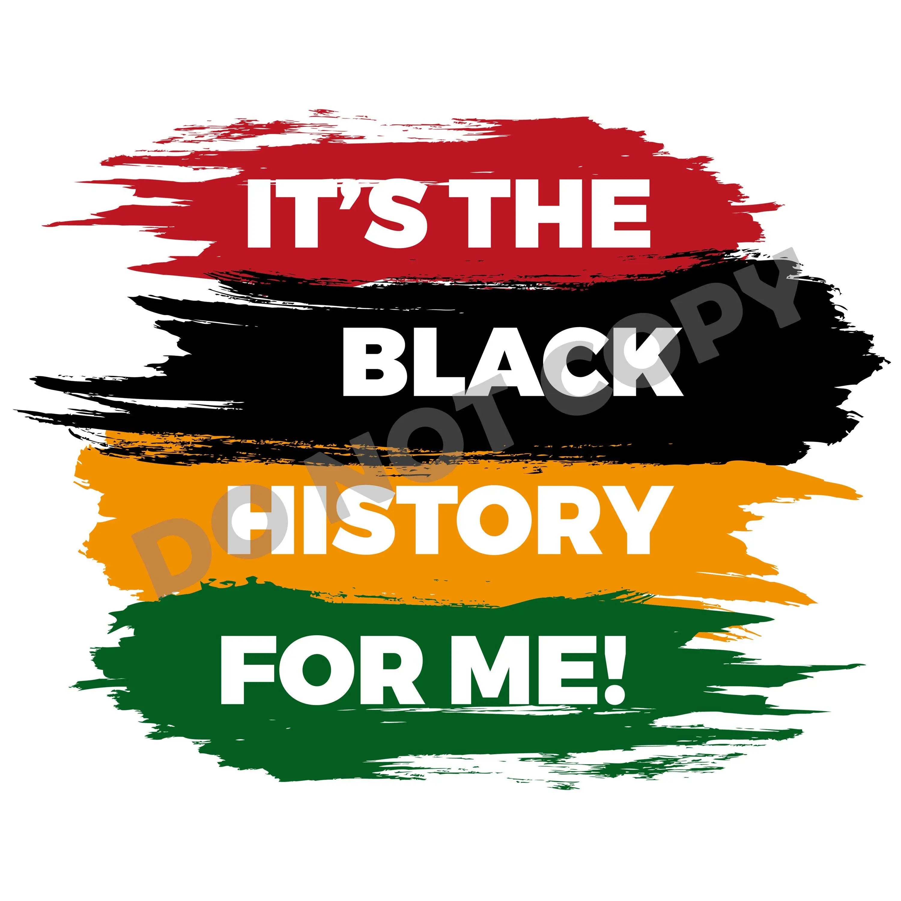 It's The Black History For Me -DTF Transfer - DTF PROMO