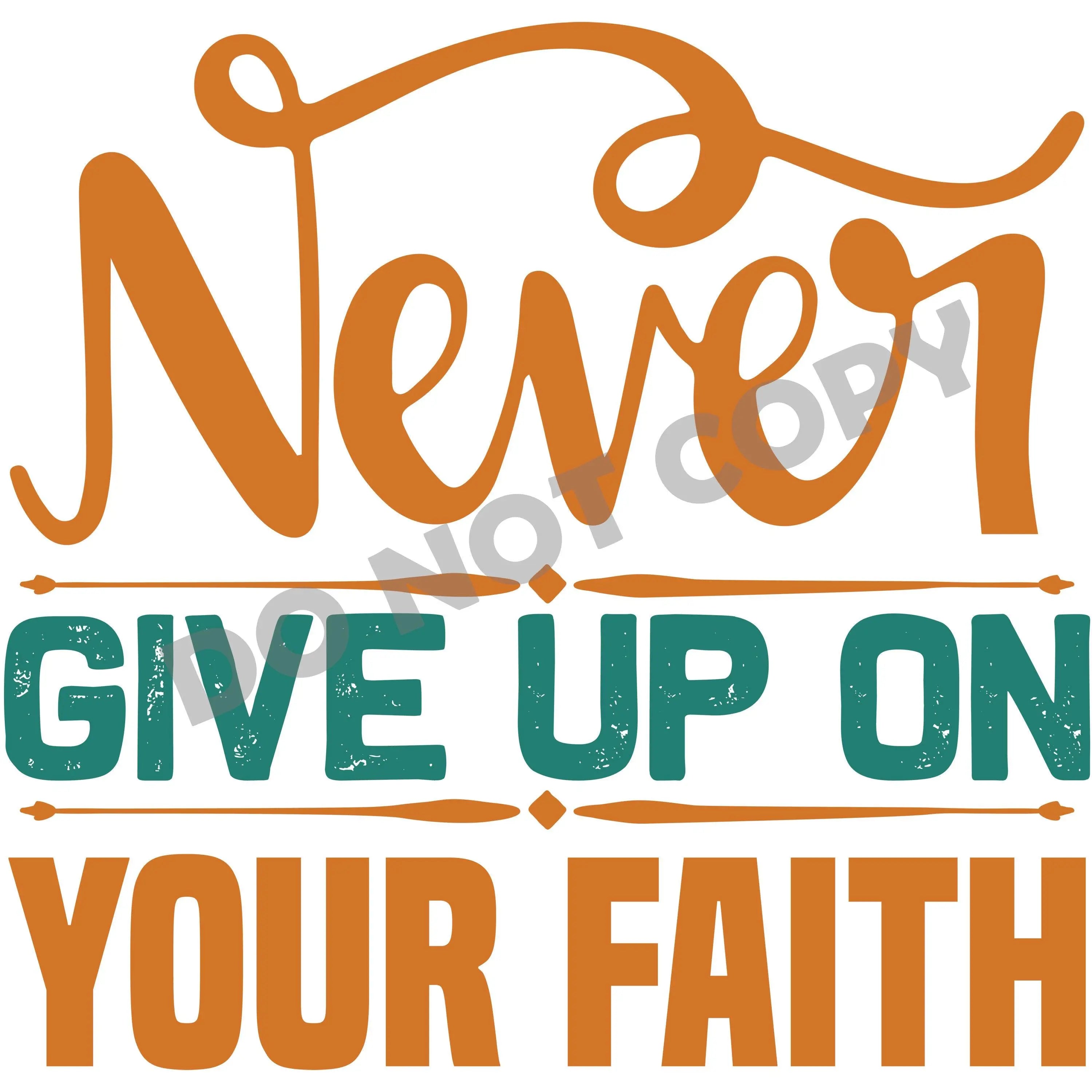 Never Give Up On Your Faith -DTF Transfer - DTF PROMO