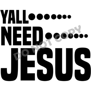 Yall Need Jesus -DTF Transfer - DTF PROMO
