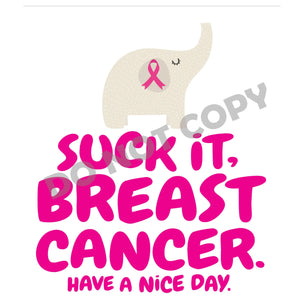 Suck It Breast Cancer Have A Nice Day - DTF Transfer - DTF PROMO