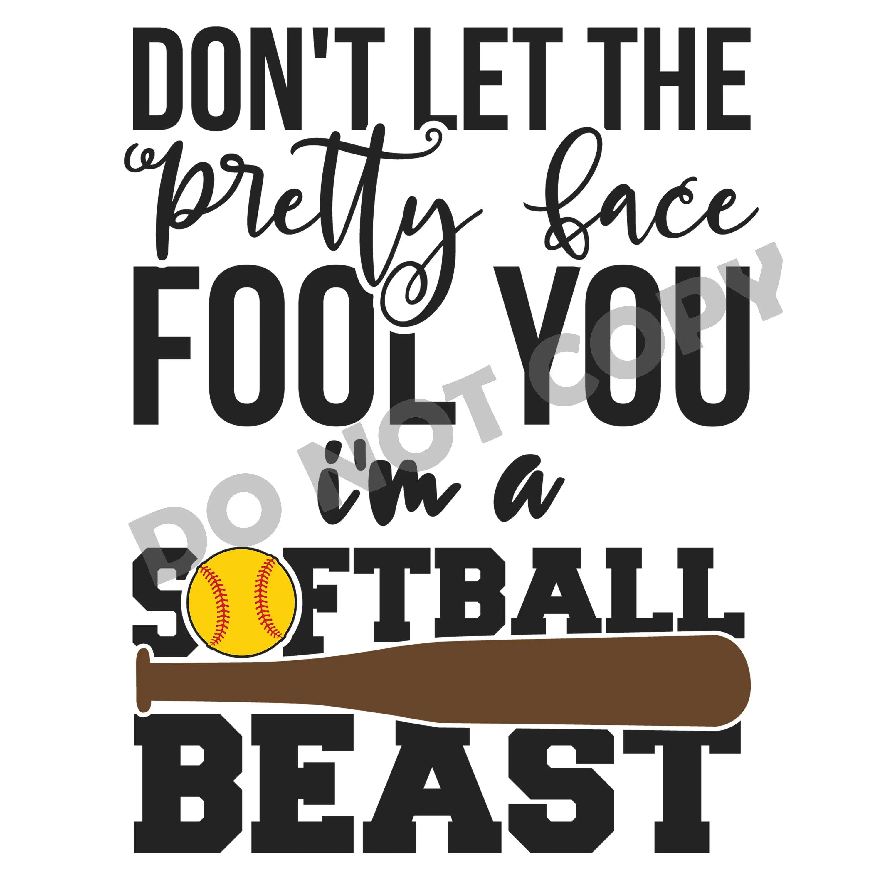 Don't Let The Pretty Face Fool You I'm A Softball Beast -DTF Transfer - DTF PROMO