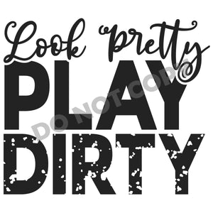 Look Pretty Play Dirty -DTF Transfer - DTF PROMO