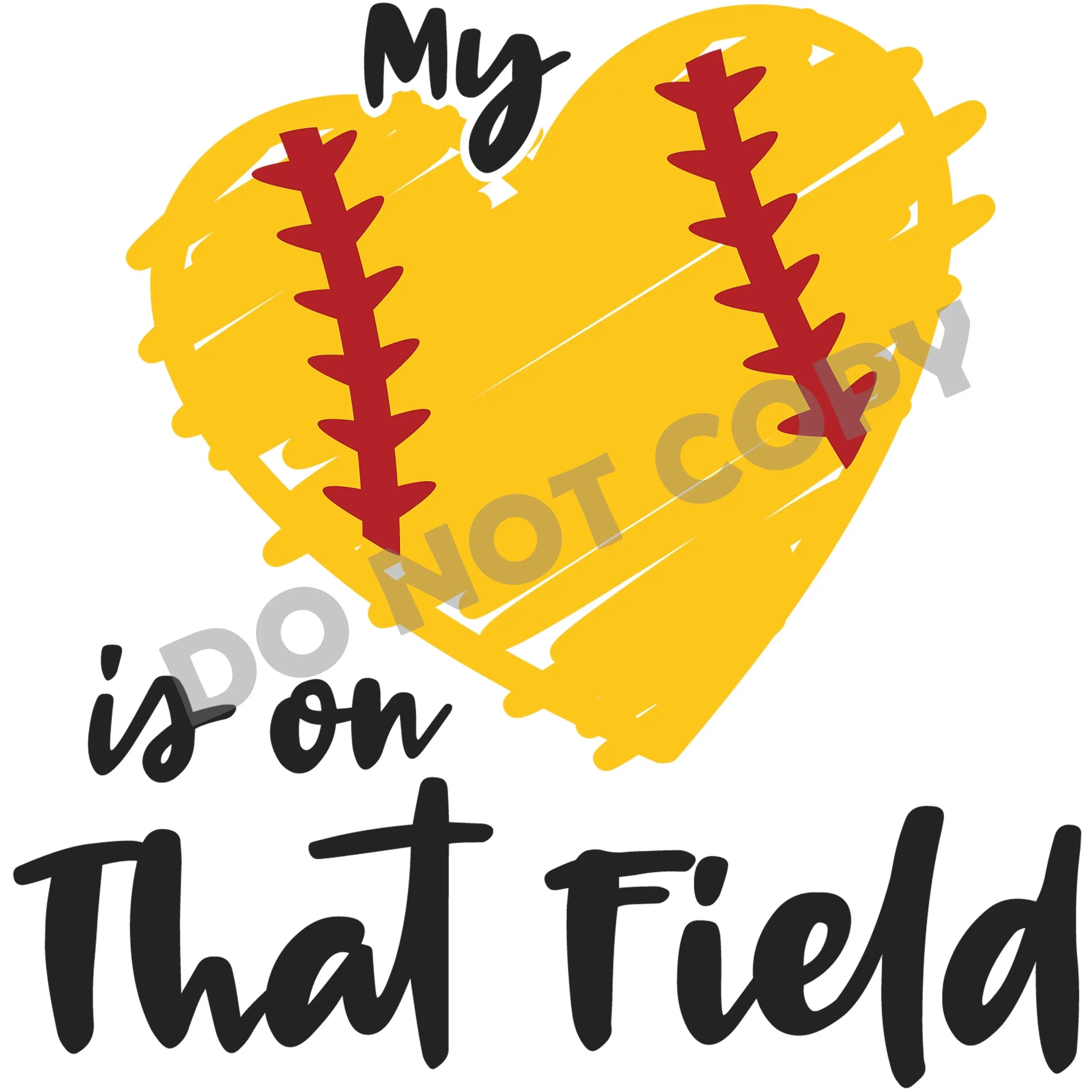 My Heart Is On That Field Softball - DFT Transfer - DTF PROMO