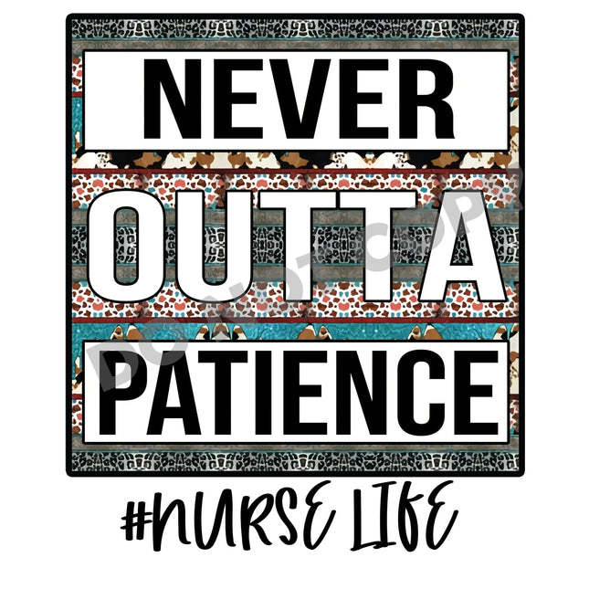 Nurse Life Never Outta Patience - DTF Transfer - DTF PROMO