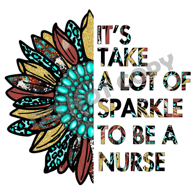 It's Take A Lot Of Sparkle To Be A Nurse - DTF Transfer - DTF PROMO