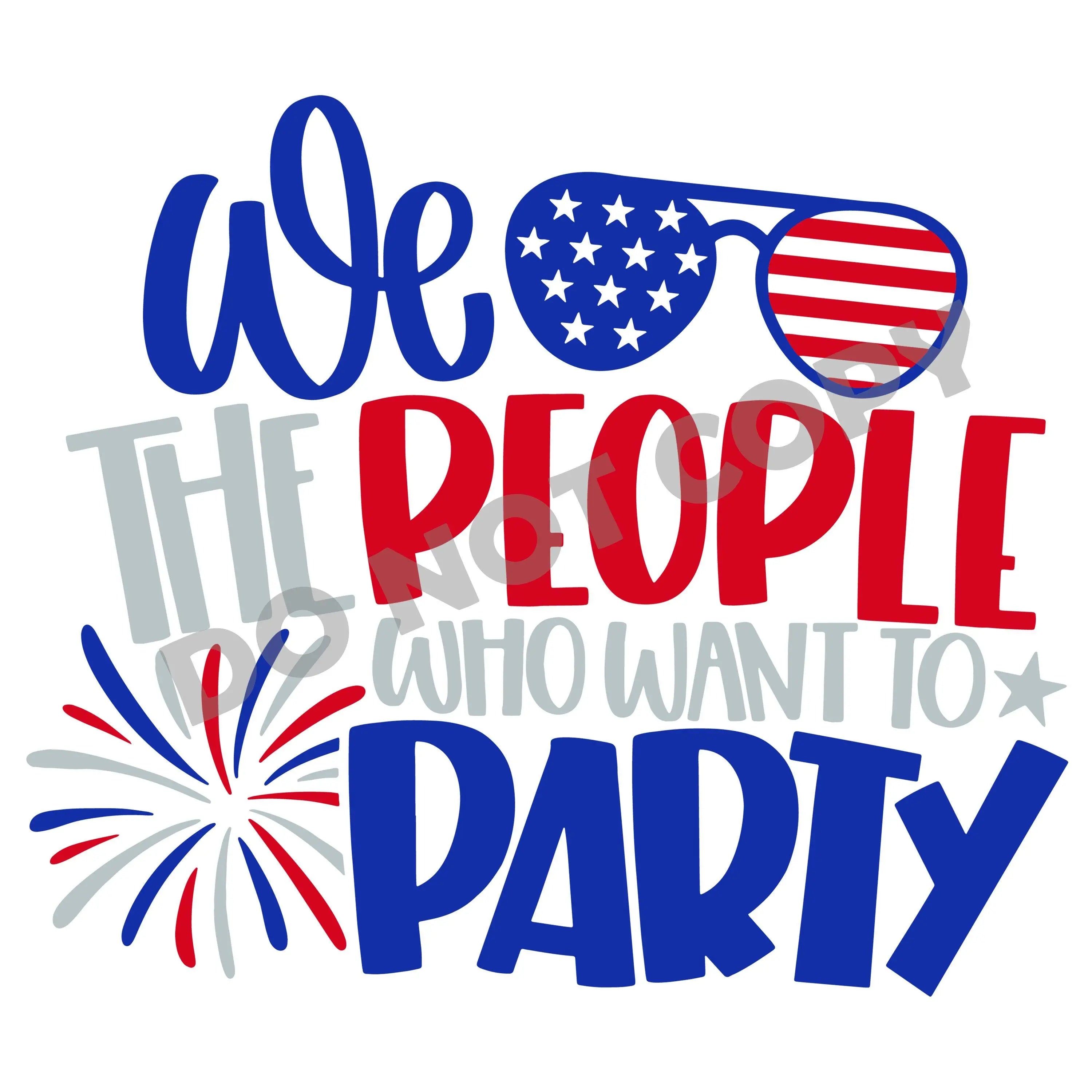 We The People Who Want To Party -DTF Transfer - DTF PROMO