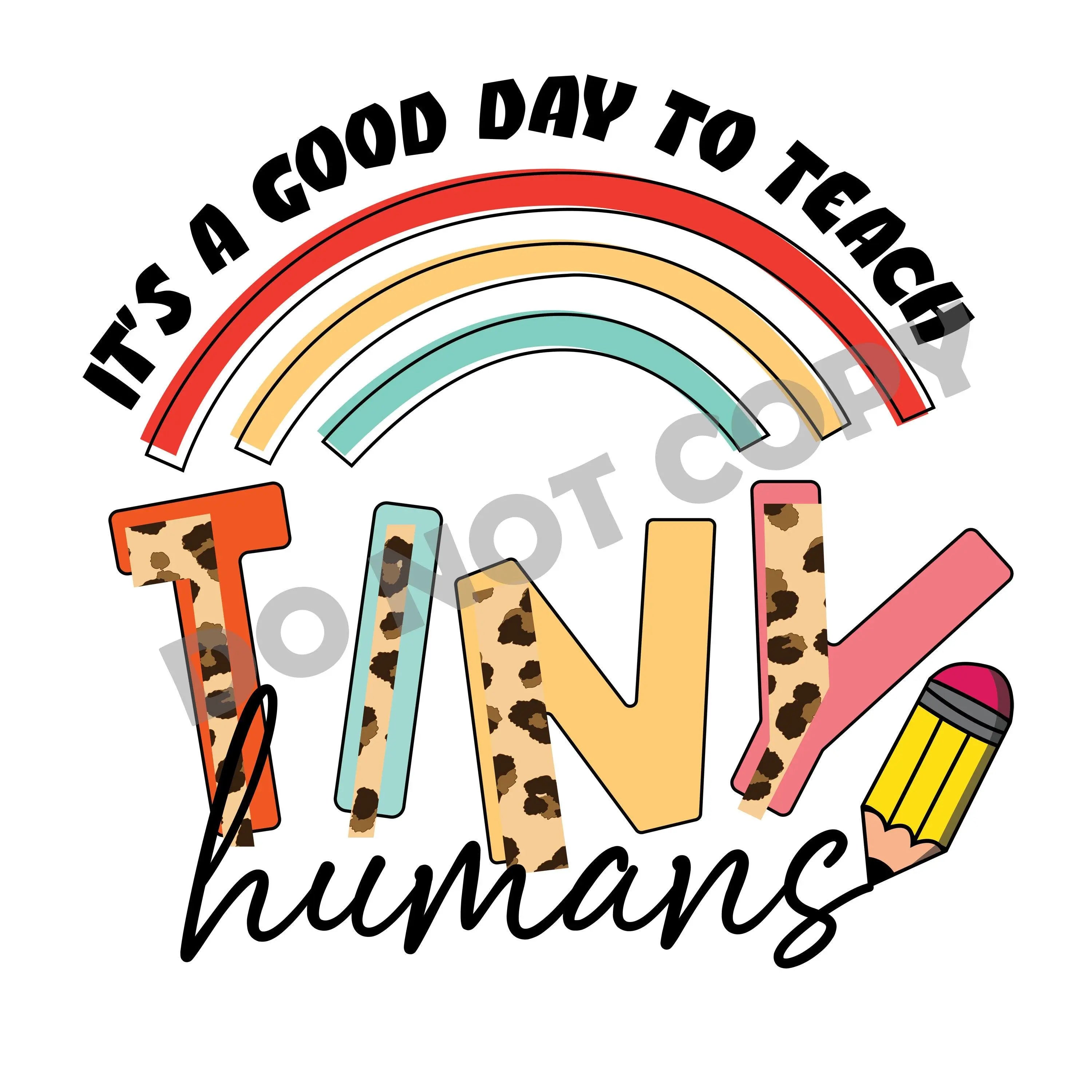 It's A Good Day To Teach Tiny Humans -DTF Transfer - DTF PROMO