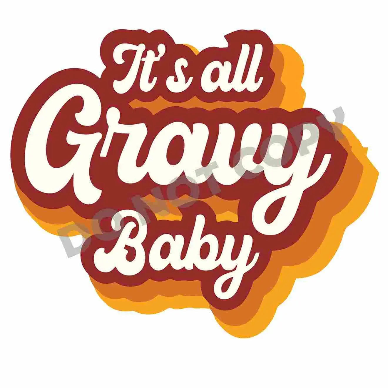 Thanksgiving It's All Gravy Baby -DTF Transfer - DTF PROMO
