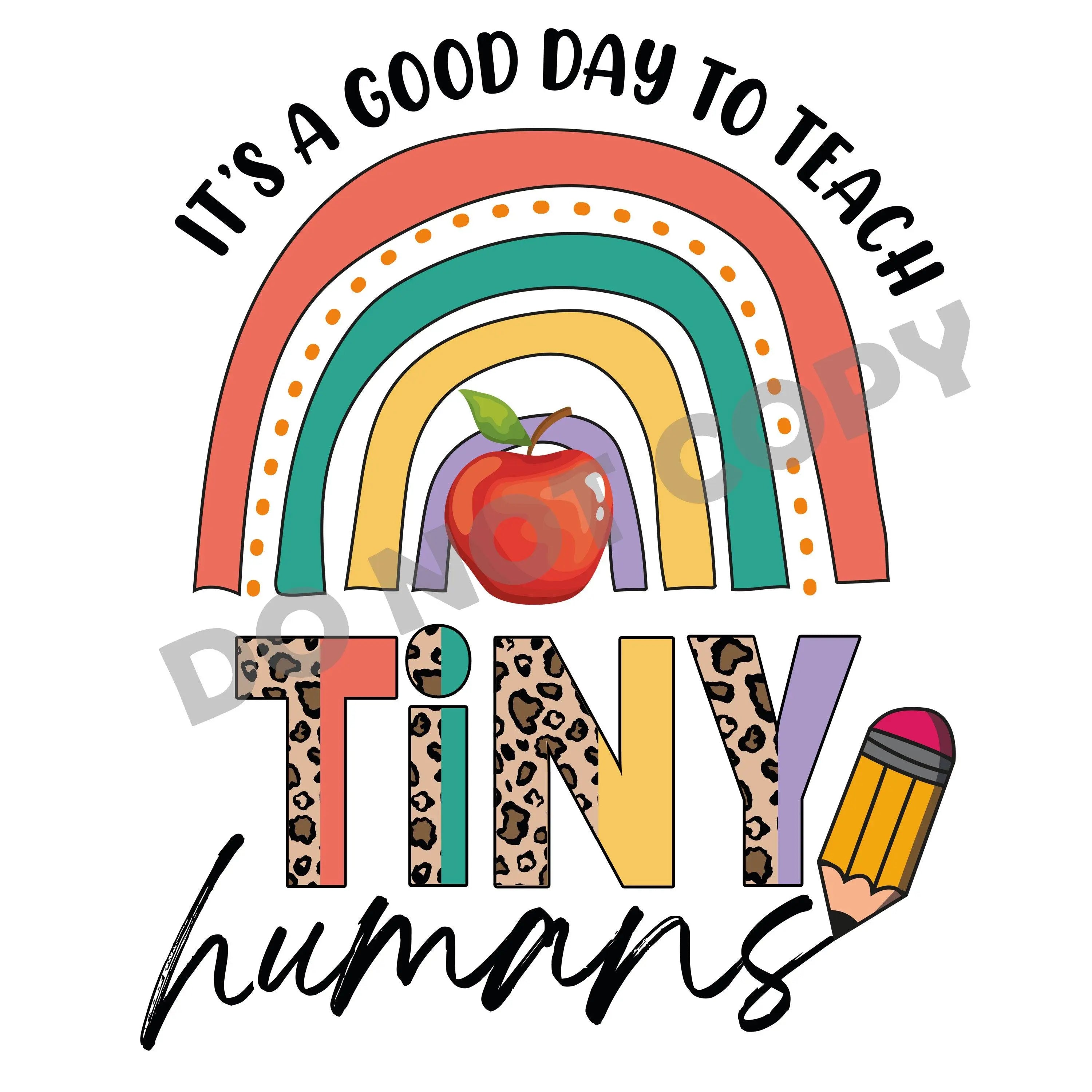 It's A Good Day To Teach Tiny Humans -DTF Transfer - DTF PROMO