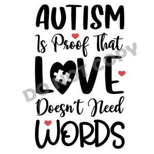 Autism Is Proof That Love Doesn't Need Words - DTF Transfer - DTF PROMO