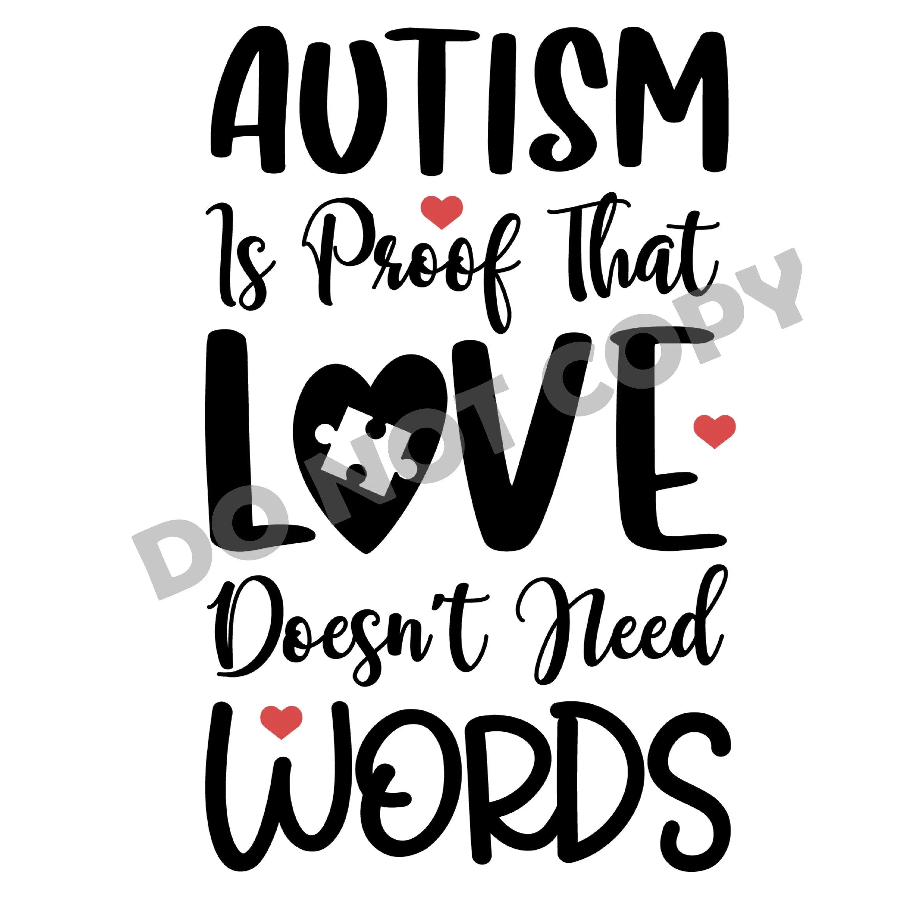 Autism Is Proof That Love Doesn't Need Words - DTF Transfer - DTF PROMO