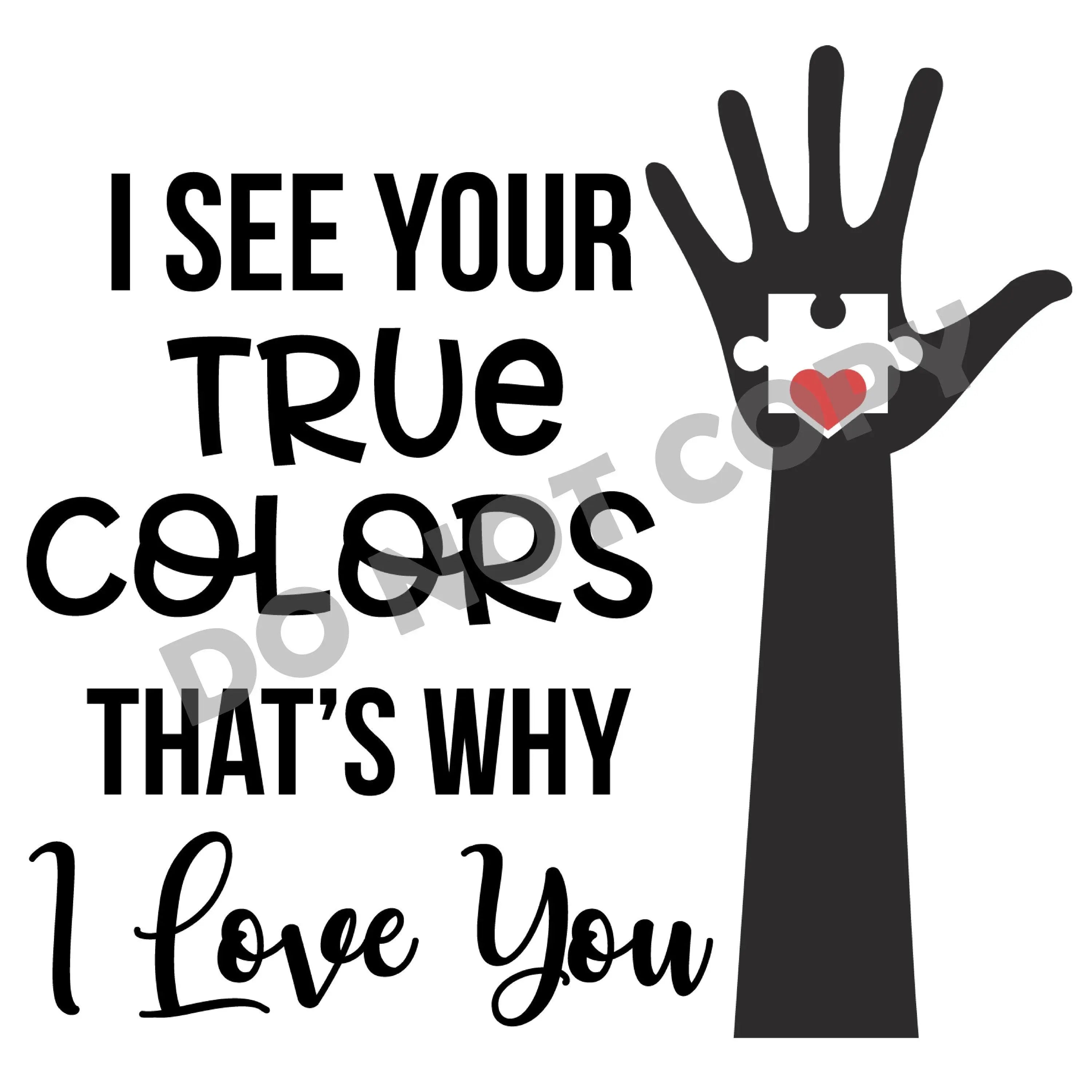 I See Your True Colors That's Why i Love You - DTF Transfer - DTF PROMO