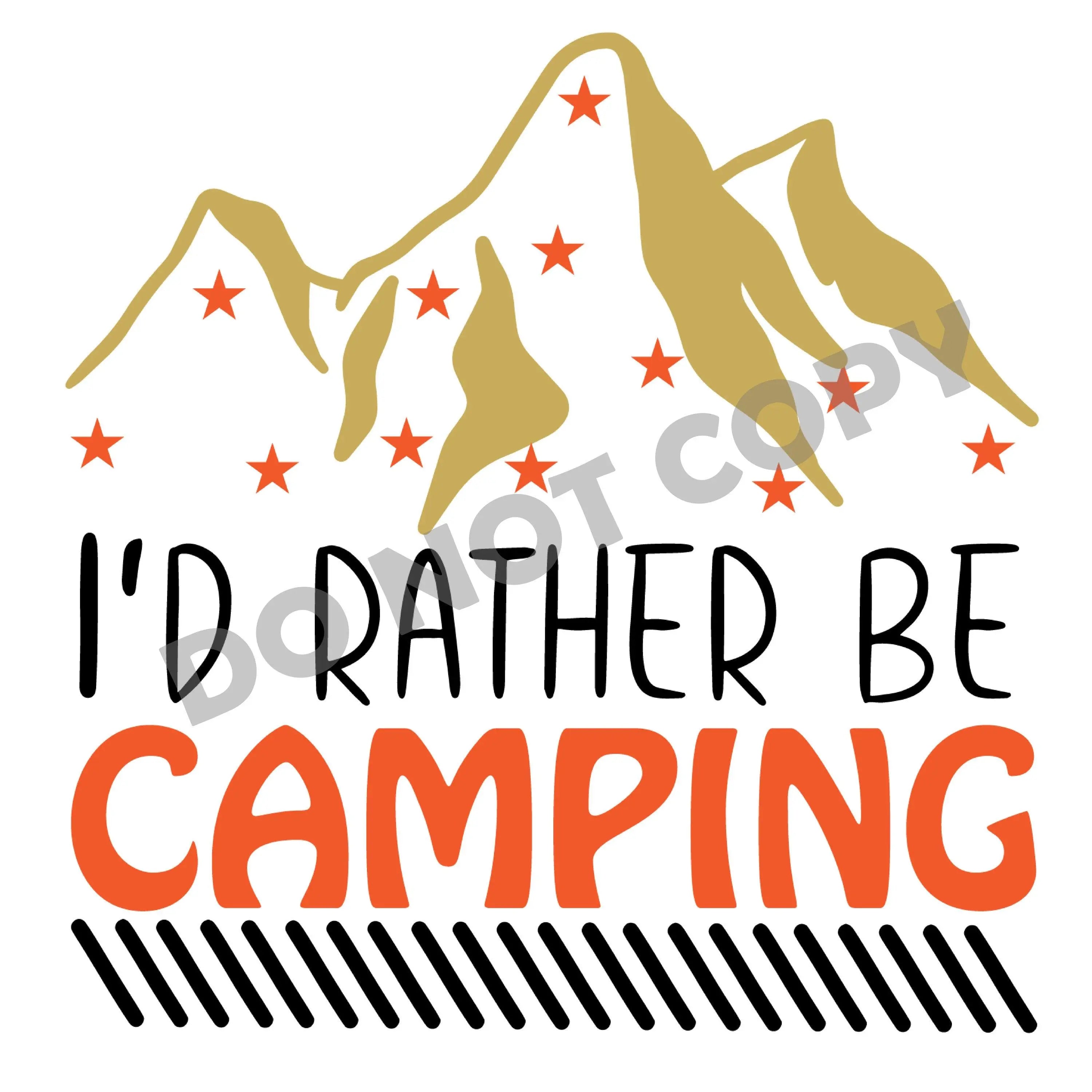 I'd Rather Be Camping - DTF Transfer - DTF PROMO