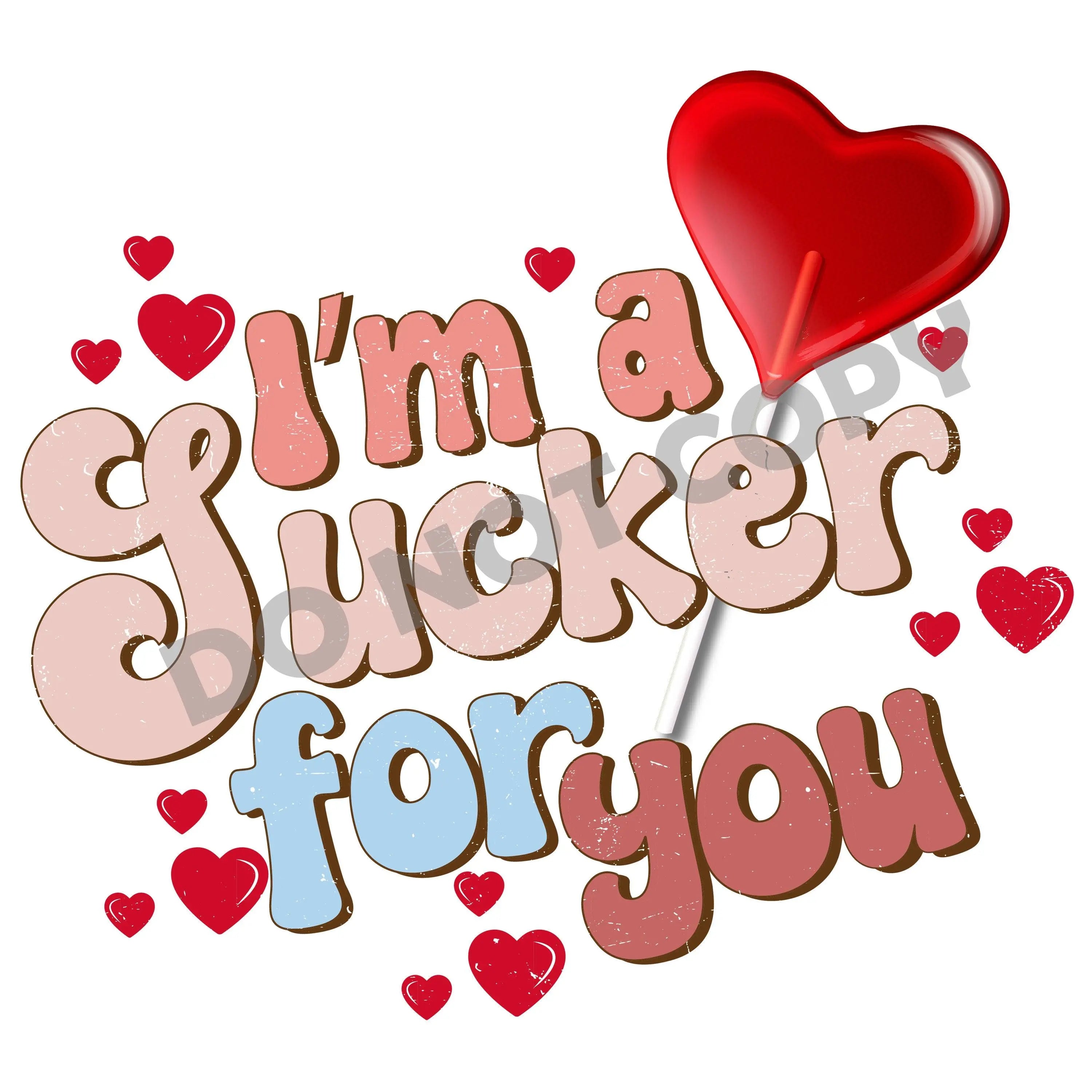 Im A Sucker For You-DTF Transfer - DTF PROMO