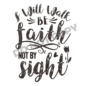 I Will Walk Be Faith Not By Sight -DTF Transfer - DTF PROMO