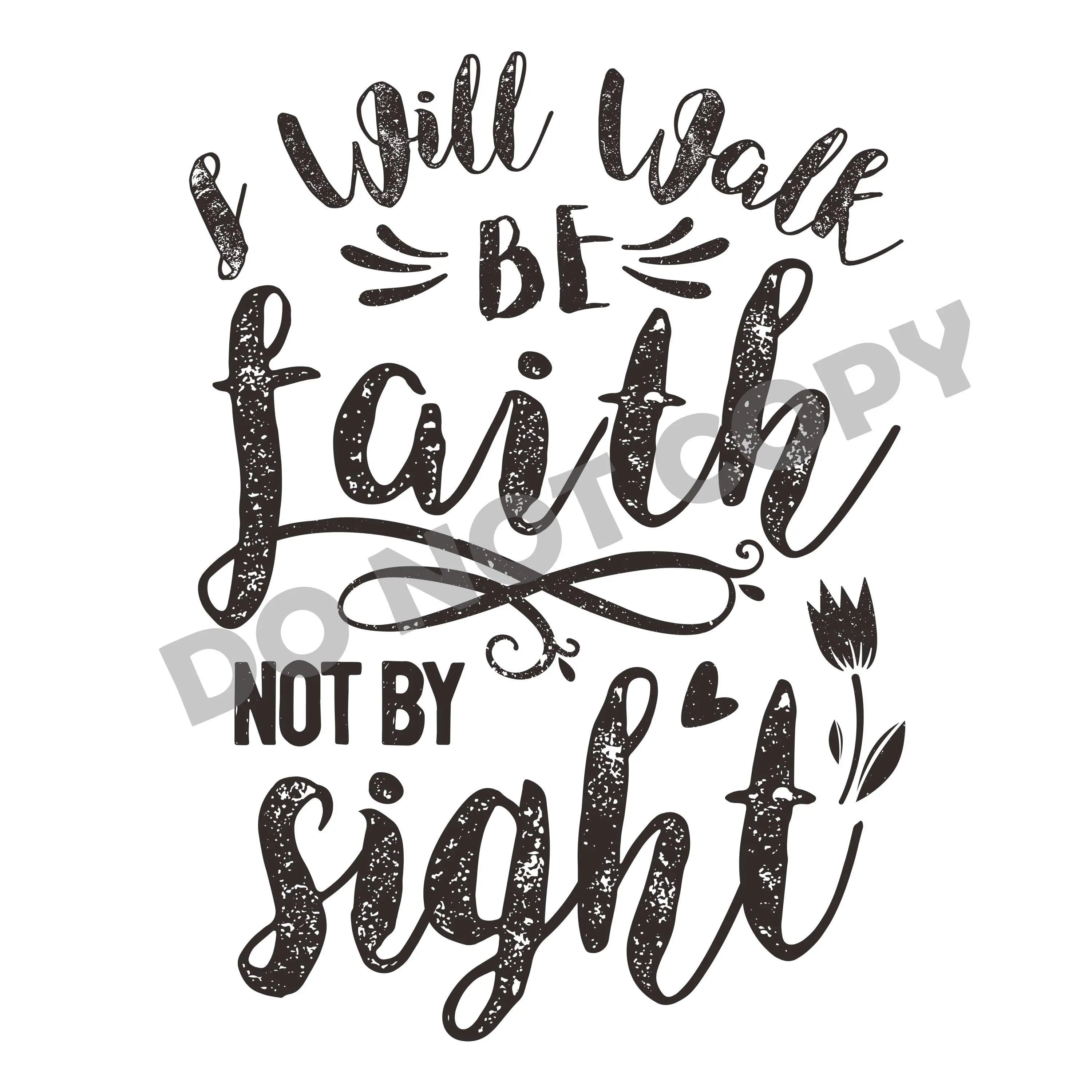 I Will Walk Be Faith Not By Sight -DTF Transfer - DTF PROMO