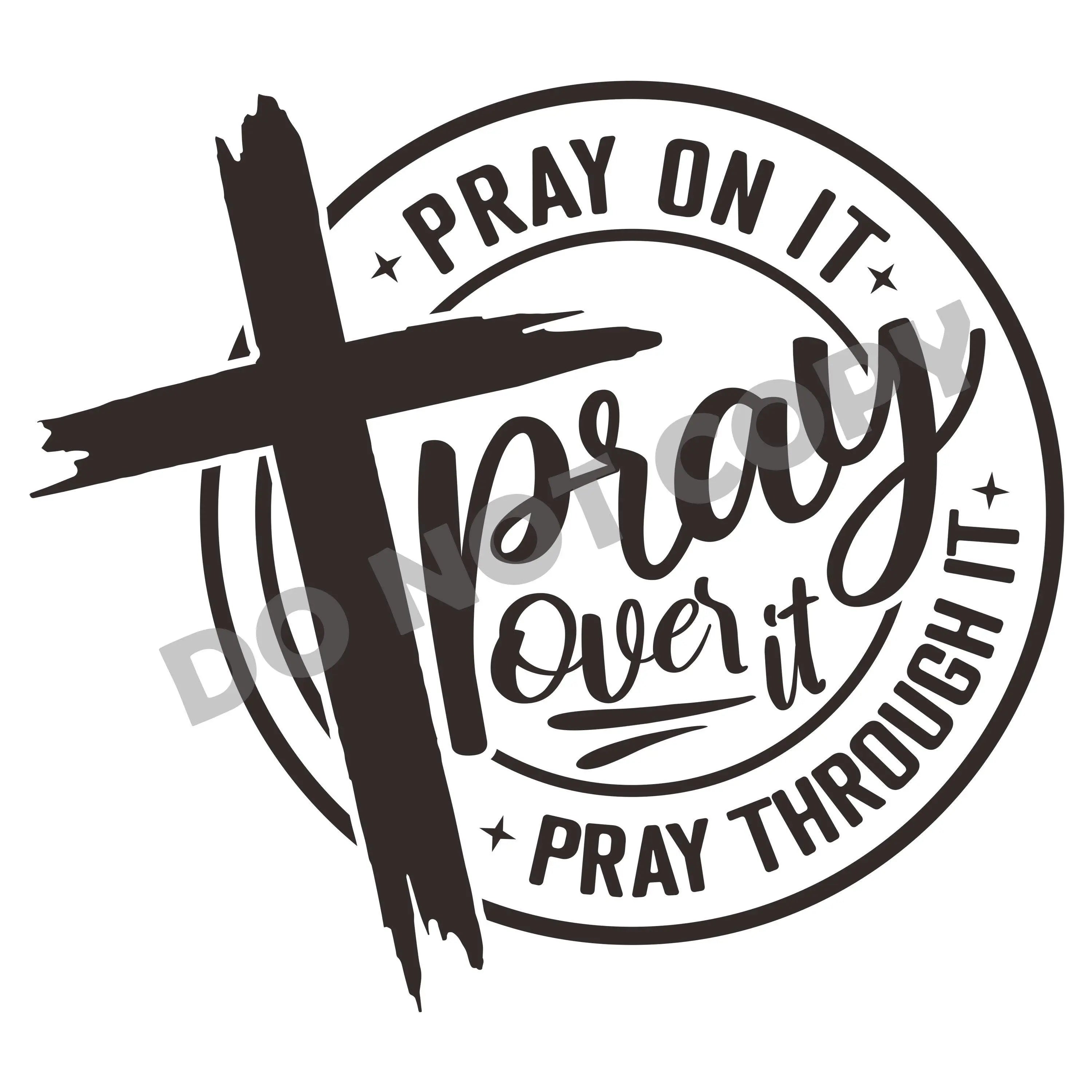 Pray On It Pray Over It Pray Through It -DTF Transfer - DTF PROMO