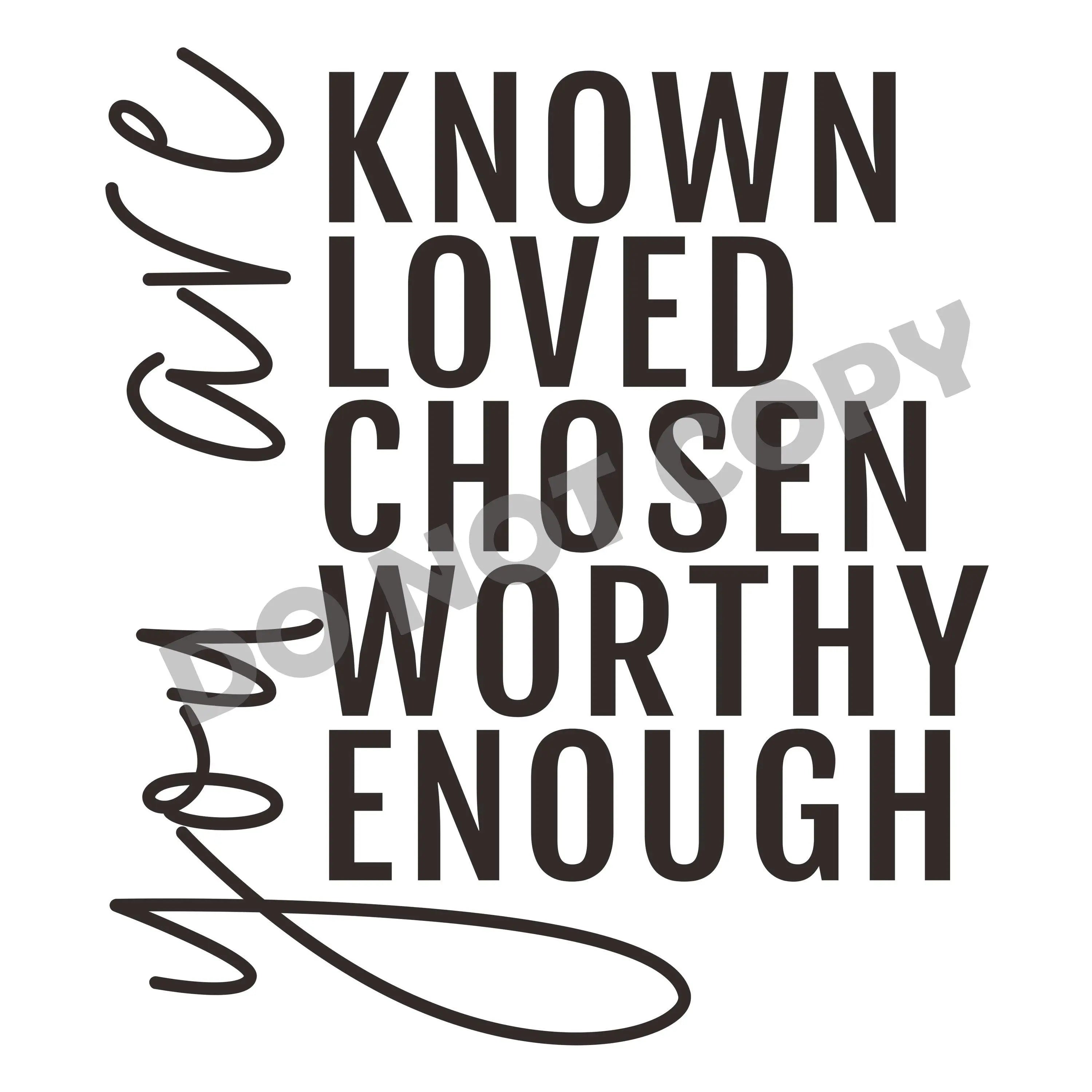 You Are Known Loved Chosen Worthy Enough -DTF Transfer - DTF PROMO