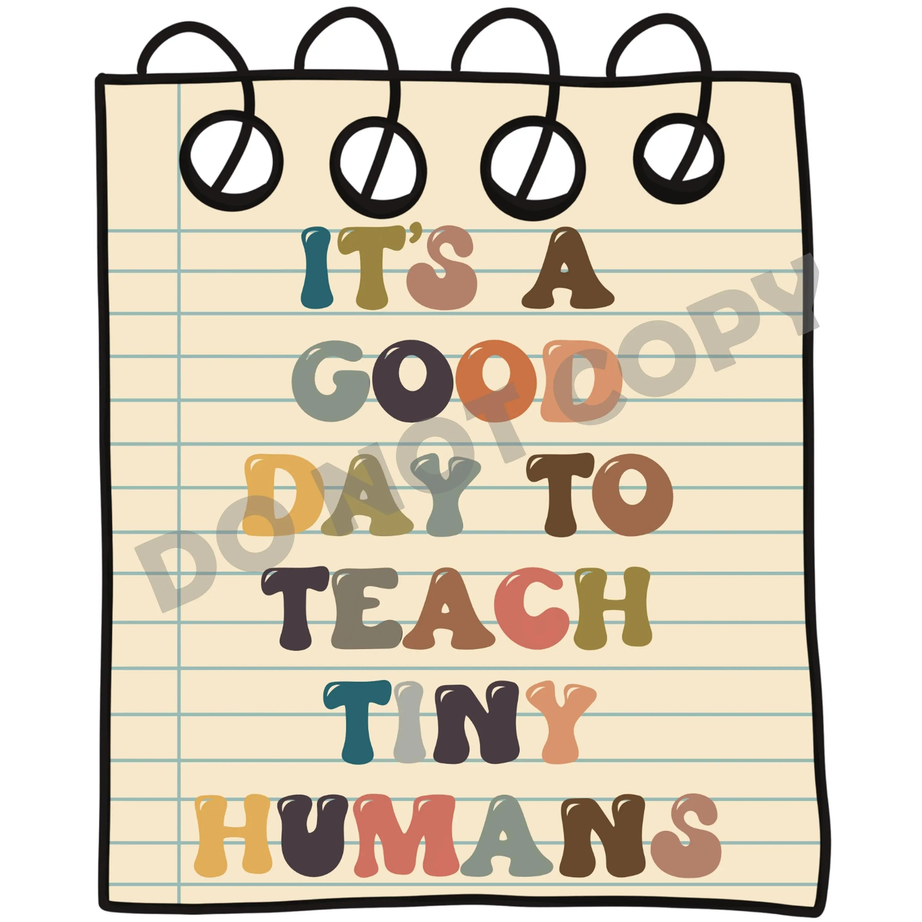 It's A Good Day To Teach Tiny Humans -DTF Transfer - DTF PROMO