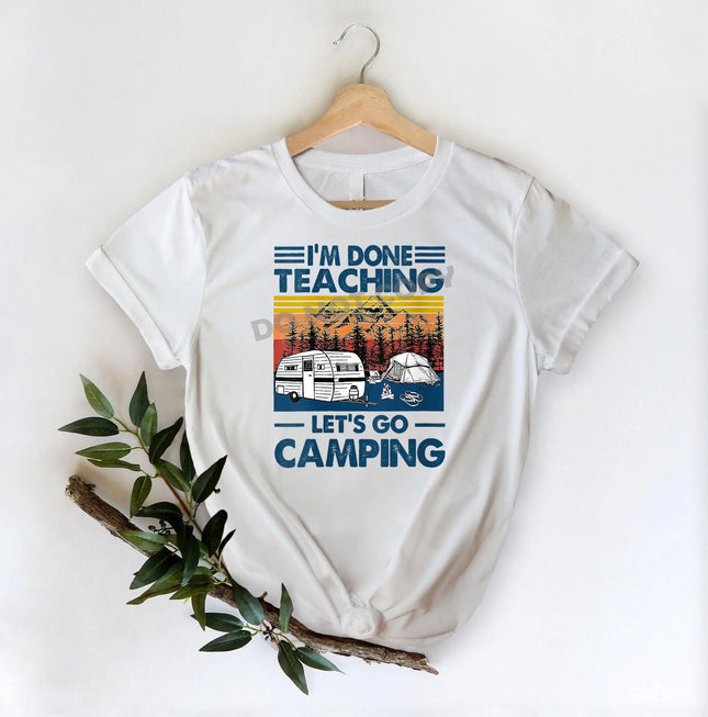 I'm Done Teaching Let's Go Camping -DTF Transfer - DTF PROMO