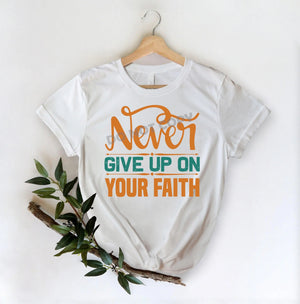 Never Give Up On Your Faith -DTF Transfer - DTF PROMO